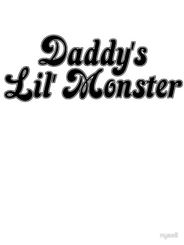 Daddy's lil monster. 